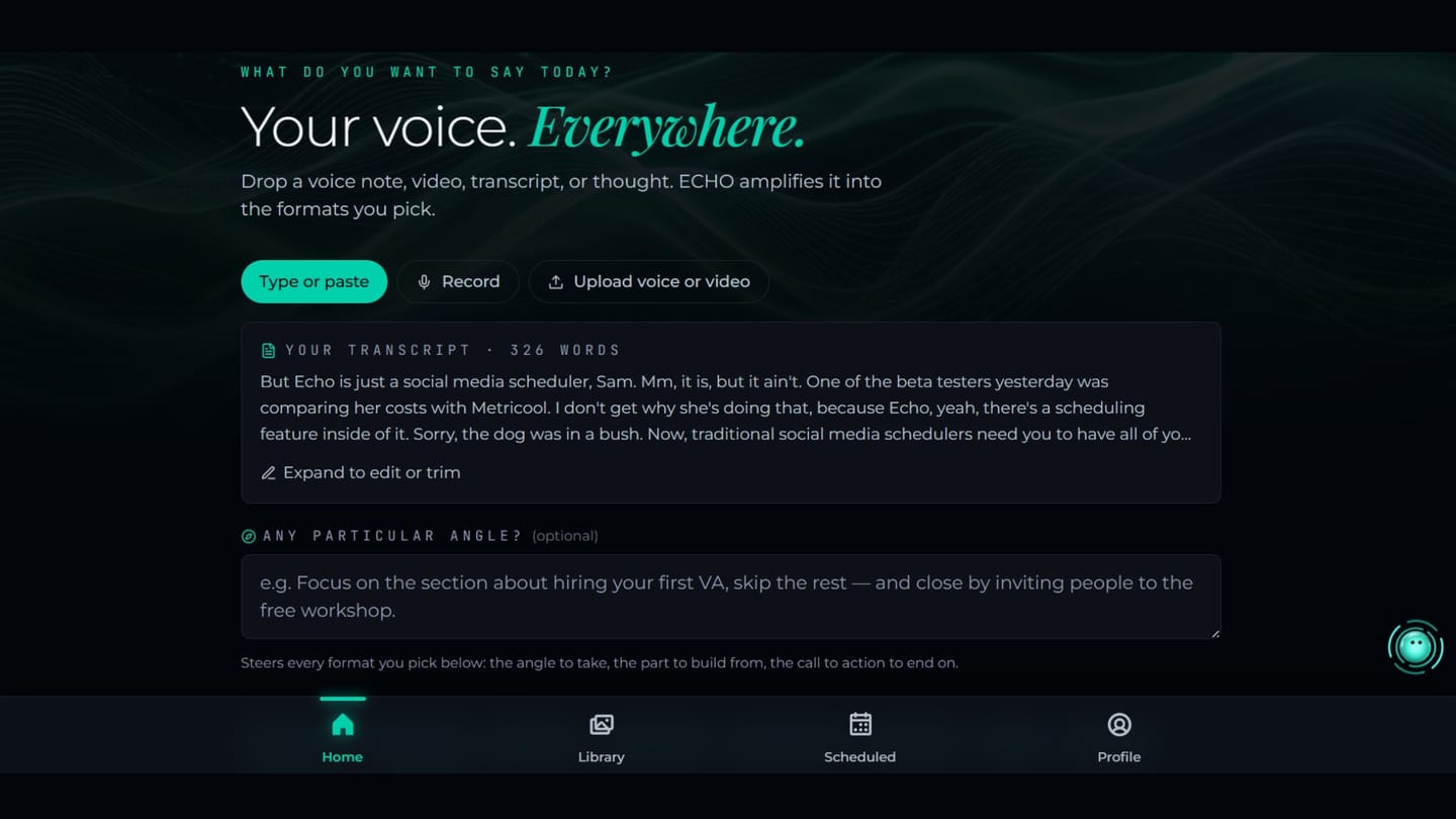 ECHO's home screen with a transcript loaded: the three ways in — type or paste, record, or upload voice or video — above the captured words and an optional box for steering the angle.